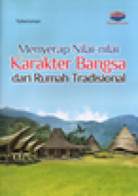 Menyerap nilai-nilai karakter bangsa dari rumah tradisional