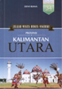 Provinsi Kalimantan Utara: jelajah wisata budaya negeriku