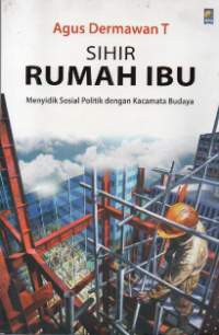 Image of Sihir Rumah Ibu: Menyidik Sosial Politik dengan Kacamata Budaya